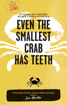 Even the Smallest Crab Has Teeth: 50 Years of Amazing Peace Corps Stories (Peace Corps at 50) Cover Image