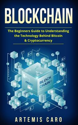 Blockchain: The Beginners Guide To Understanding The Technology Behind Bitcoin & Cryptocurrency Cover Image