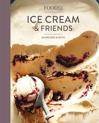 Food52 Ice Cream and Friends: 60 Recipes and Riffs [A Cookbook] (Food52 Works)