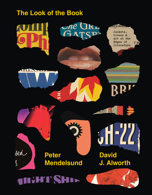 The Look of the Book: Jackets, Covers, and Art at the Edges of Literature By Peter Mendelsund, David J. Alworth Cover Image
