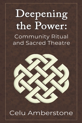 Deepening the Power: Community Ritual and Sacred Theatre (Rituals #2) By Celu Amberstone Cover Image