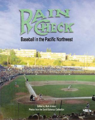 Rain Check: Baseball in the Pacific Northwest By Mark L. Armour (Editor) Cover Image