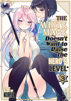The White Mage Doesn't Want to Raise the Hero's Level Vol. 3 Cover Image