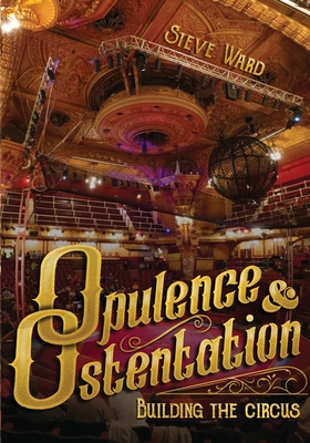 Opulence & Ostentation: building the circus By Steve Ward, Thom Wall (Editor) Cover Image