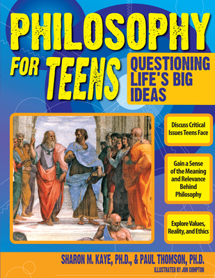 Philosophy for Teens: Questioning Life's Big Ideas (Grades 7-12) By Sharon M. Kaye, Paul Thomson Cover Image