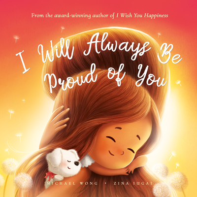 I Will Always Be Proud of You By Michael Wong, Zina Iugai (Illustrator) Cover Image