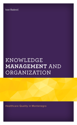 Knowledge Management and Organization: Healthcare Quality in Montenegro By Ivan Radevic Cover Image