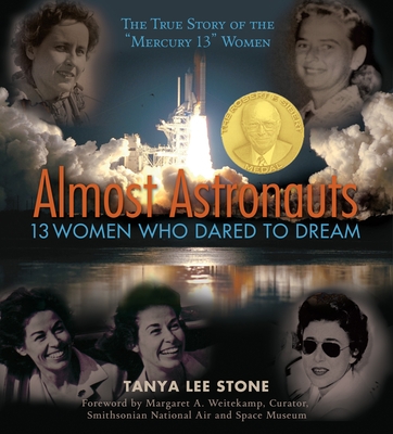 Almost Astronauts: 13 Women Who Dared to Dream By Tanya Lee Stone, Margaret A. Weitekamp (Foreword by) Cover Image