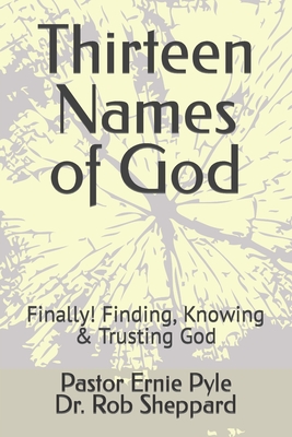 Thirteen Names of God: Finally! Finding, Knowing & Trusting God Cover Image