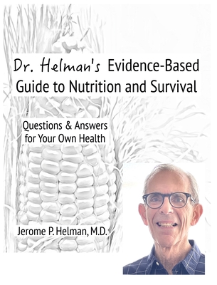 Dr. Helman's Evidence-Based Guide to Nutrition and Survival: Questions & Answers for Your Own Health By Jerome P. Helman Cover Image