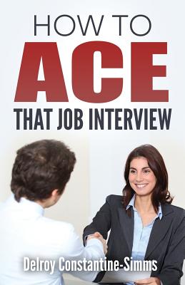 How To Ace That Job Interview By Delroy Constantine-Simms Cover Image
