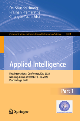 Applied Intelligence: First International Conference, Icai 2023, Nanning, China, December 8-12, 2023, Proceedings, Part I (Communications in Computer and Information Science #2014)