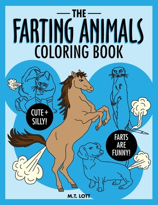 The Farting Animals Coloring Book By M. T. Lott, M. T. Lott (Illustrator) Cover Image