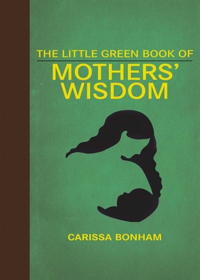 Cover for The Little Green Book of Mothers' Wisdom (Little Books)