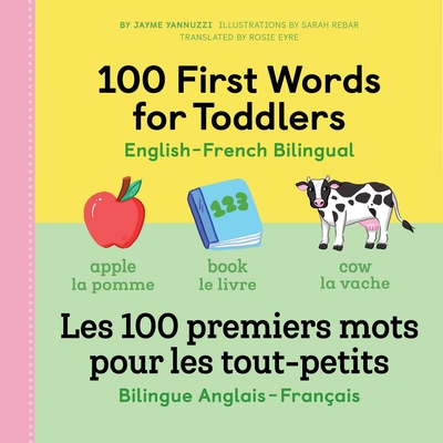 100 First Words for Toddlers: English-French Bilingual: A French Book for Kids By Jayme Yannuzzi, Sarah Rebar (Illustrator), Rosie Eyre Cover Image