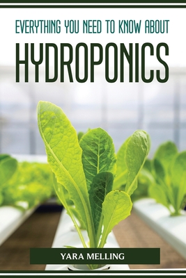Everything You Should Know about Hydroponics By Yara Melling Cover Image