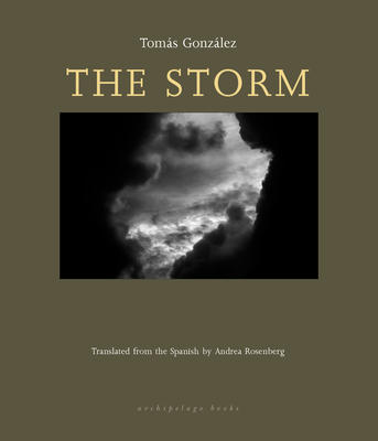 The Storm By Tomas Gonzalez, Andrea Rosenberg (Translated by) Cover Image