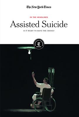 Assisted Suicide: Is It Right to Have the Choice? (In the Headlines)