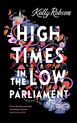 High Times in the Low Parliament By Kelly Robson Cover Image