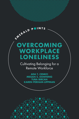 Overcoming Workplace Loneliness: Cultivating Belonging for a Remote Workforce (Emerald Points)