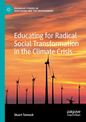 Schouderophalend Lauw concert Educating for Radical Social Transformation in the Climate Crisis (Palgrave  Studies in Education and the Environment) (Paperback) | Hooked