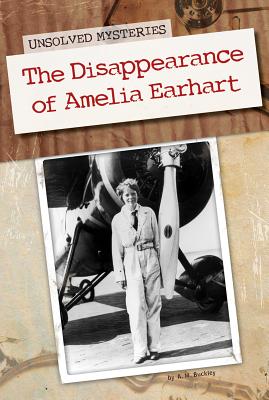 The Disappearance of Amelia Earhart (Unsolved Mysteries) By A. M. Buckley Cover Image