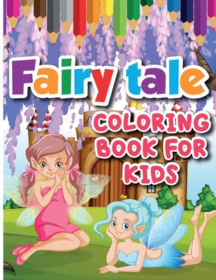 Fairy Tale Coloring Book for Kids: Color and Create Beautiful Fairy Tale, Fun Fairy Tale Coloring Pages for Relaxation and Stress Relief By Emilian Bernard Cover Image