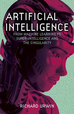 Artificial Intelligence: From Machine Learning to Super-Intelligence and the Singularity Cover Image