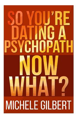 So You're Dating a Psychopath: Now What? By Michele Gilbert Cover Image