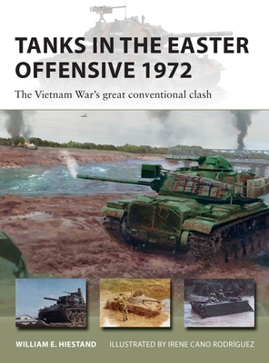 Tanks in the Easter Offensive 1972: The Vietnam War's great conventional clash (New Vanguard) By William E. Hiestand, Irene Cano Rodríguez (Illustrator) Cover Image