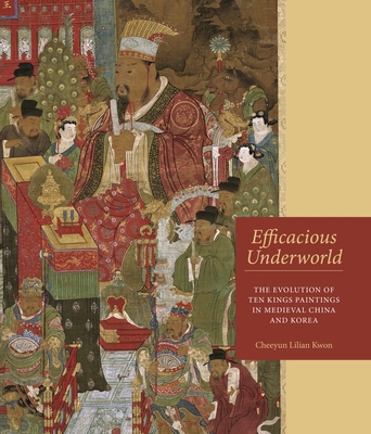 Efficacious Underworld: The Evolution of Ten Kings Paintings in Medieval China and Korea Cover Image