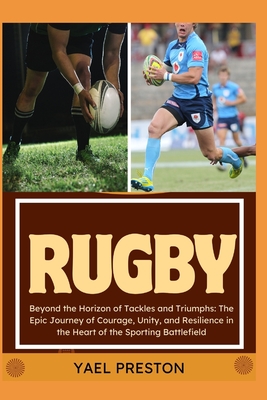 Rugby: Beyond the Horizon of Tackles and Triumphs: The Epic Journey of Courage, Unity, and Resilience in the Heart of the Spo Cover Image