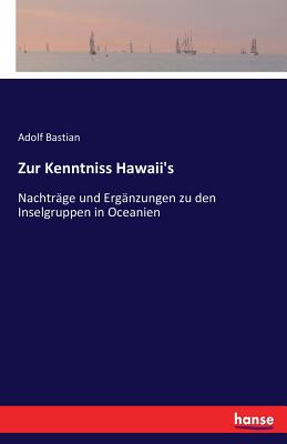 Zur Kenntniss Hawaii's: Nachträge und Ergänzungen zu den Inselgruppen in Oceanien Cover Image