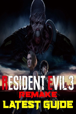 Resident Evil 3 Remake: Latest Guide: The Best Complete Guide: Become a Pro Player in Resident Evil Cover Image