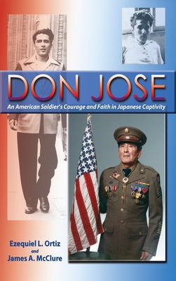 Don Jose: An American Soldier's Courage and Faith in Japanese Captivity By Ezequiel L. Ortiz, James A. McClure Cover Image