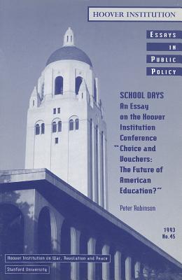 School Days: An Essay on the Hoover Institution Conference "Choice and Vouchers: The Future of American Education" (Essays in Public Policy #45)