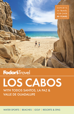 Fodor's Los Cabos: With Todos Santos, La Paz & Valle de Guadalupe (Full-Color Travel Guide #5) By Fodor's Travel Guides Cover Image