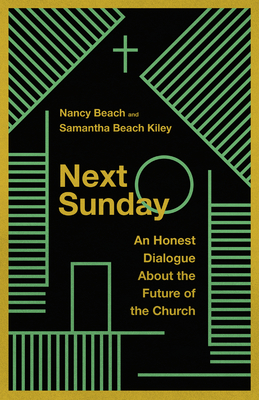 Next Sunday: An Honest Dialogue about the Future of the Church By Nancy Beach, Samantha Beach Kiley Cover Image