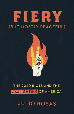 Fiery But Mostly Peaceful: The 2020 Riots and the Gaslighting of America Cover Image