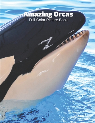 Amazing Orcas Full-Color Picture Book: Killer Whales in the Sea - Marine Life Cover Image