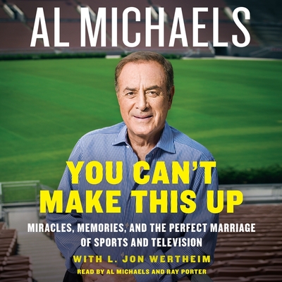 You Can't Make This Up: Miracles, Memories, and the Perfect Marriage of Sports and Television By Al Michaels, Al Michaels (Read by), L. Jon Wertheim (Contribution by) Cover Image