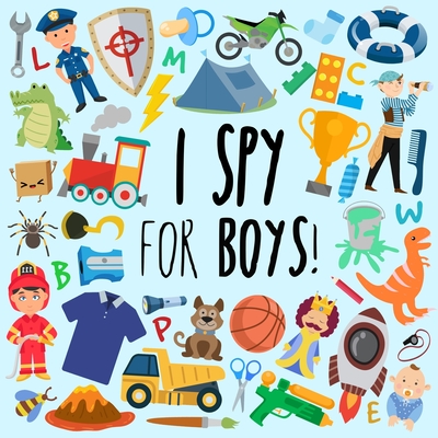 I Spy - For Boys!: A Fun Guessing Game for 3-5 Year Olds By Webber Books Cover Image
