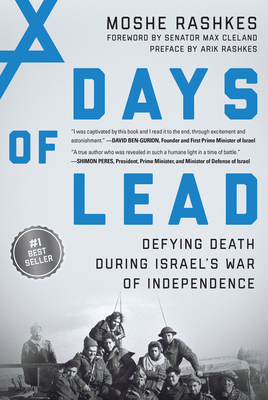 Days of Lead: Defying Death During Israel's War of Independence By Moshe Rashkes, Max Cleland (Foreword by), Arik Rashkes (Preface by) Cover Image