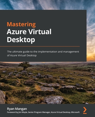 Mastering Azure Virtual Desktop: The ultimate guide to the implementation and management of Azure Virtual Desktop Cover Image