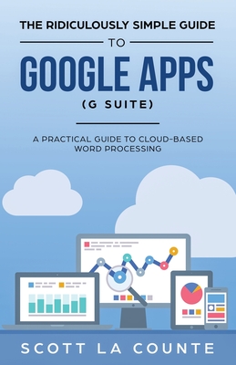 The Ridiculously Simple Guide to Google Apps (G Suite): A Practical Guide to Google Drive Google Docs, Google Sheets, Google Slides, and Google Forms Cover Image