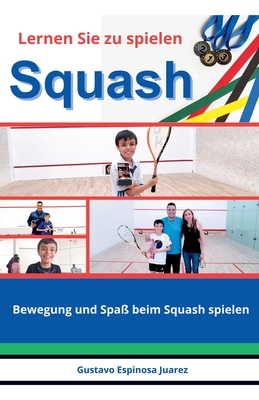 Lernen Sie zu spielen Squash Bewegung und Spaß beim Squash spielen Cover Image