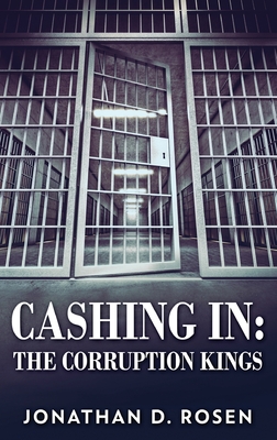Cashing In: The Corruption Kings By Jonathan D. Rosen Cover Image
