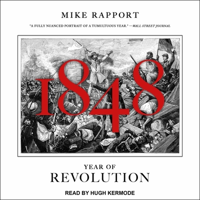 1848: Year of Revolution By Mike Rapport, Hugh Kermode (Read by) Cover Image
