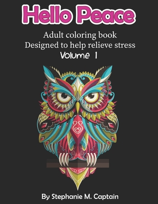 Hello Peace: Adult Coloring Book: Designed to help relieve stress By Stephanie M. Captain Cover Image