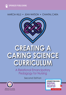 Creating a Caring Science Curriculum By Marcia Hills, Jean Watson, Chantal Cara Cover Image